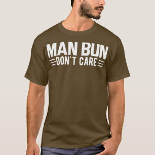 Mann bun macht sich nichts aus T-Shirt