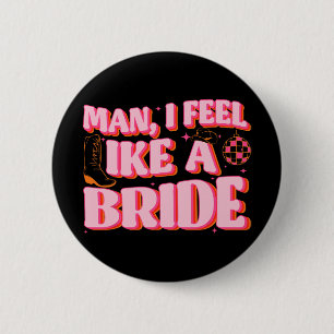 Mann ich fühle mich wie ein Bride Cowgirl Hut Boot Button