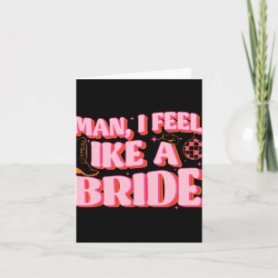 Mann ich fühle mich wie ein Bride Cowgirl Hut Boot Karte
