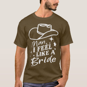 Mann ich fühle mich wie ein Bride Retro Cowboy Hat T-Shirt