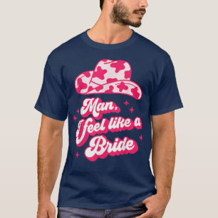 Mann ich fühle mich wie ein Bride Retro Cowboy Hat T-Shirt