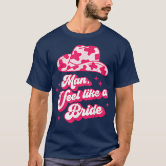 Mann ich fühle mich wie ein Bride Retro Cowboy Hat T-Shirt