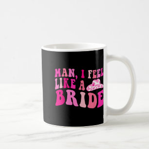 Mann, ich fühle mich wie eine Braut Cowgirls Lasst Kaffeetasse