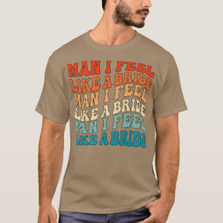 Mann ich fühle mich wie eine Braut & Lasse Go Girl T-Shirt