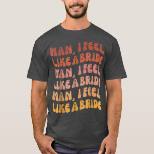 Mann ich fühle mich wie eine Braut - Lasse Go Girl T-Shirt