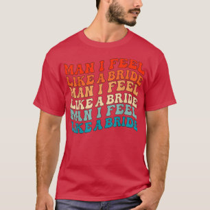 Mann ich fühle mich wie eine Braut & Lasse Go Girl T-Shirt