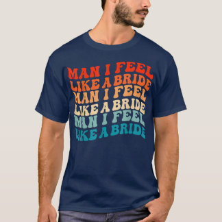 Mann ich fühle mich wie eine Braut & Lasse Go Girl T-Shirt
