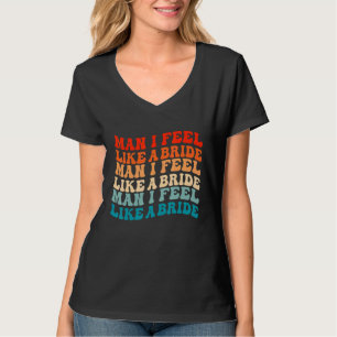 Mann ich fühle mich wie eine Braut & Lasse Go Girl T-Shirt