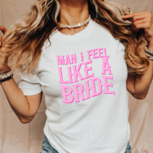 Mann, ich fühle mich wie eine Braut Letztes Rodeo T-Shirt