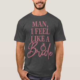 Mann, ich fühle mich wie eine Braut, lustig, Jungg T-Shirt