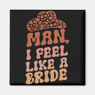 Mann ich fühle mich wie eine Bride Women Cowboy Ha Magnet