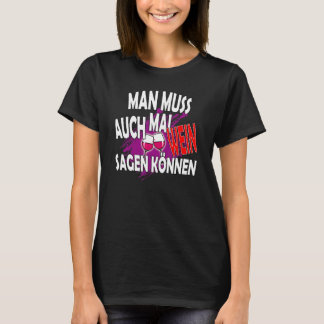 Mann muss auch mal Wein sagen kann slogan T-Shirt