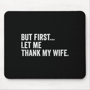Männer, aber zuerst Ließ ich danke meiner Ehefrau  Mousepad