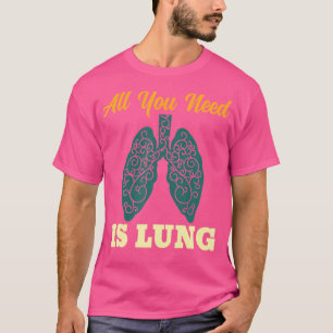 Männer Alles, was Sie brauchen, ist Lung Pulmonolo T-Shirt