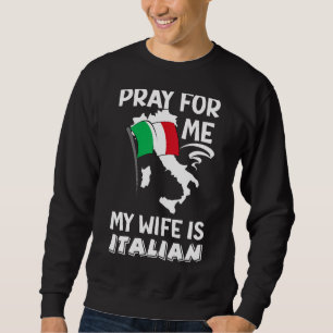Männer beten für mich meine Ehefrau ist italienisc Sweatshirt