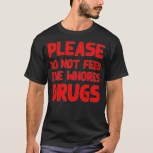 Männer bitte Füttre nicht die Whogs Drogen Funny N T-Shirt