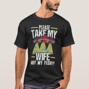 Männer Bitte Nehmt Meine Frau Nicht Mein Fisch Man T-Shirt