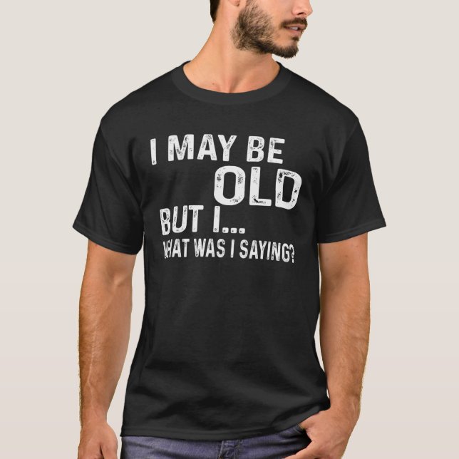 Männer, die ich alt sein könnte, aber ich, was war T-Shirt (Vorderseite)