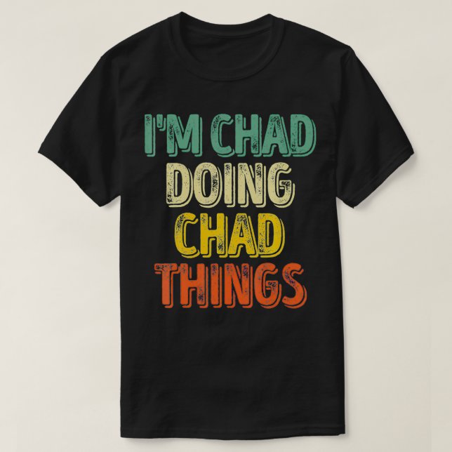 Männer, die ich bin Chad tun Dinge Personalisiert T-Shirt (Design vorne)
