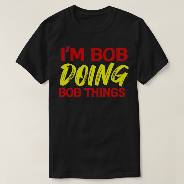 Männer, die ich Bob bin, machen Bob T-Shirt (Design vorne)