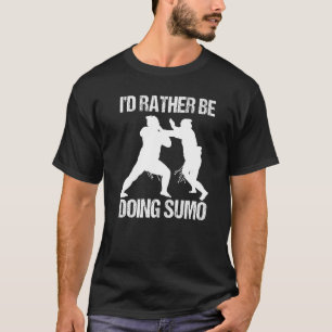 Männer, die ich eher tun Sumo Wrestler Rikishi Mak T-Shirt