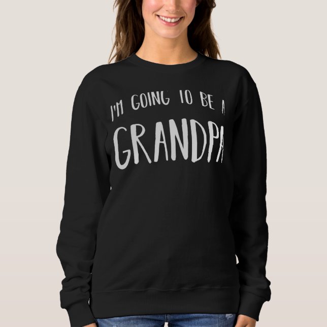 Männer, die ich ein Großvater werden werde Sweatshirt (Vorderseite)