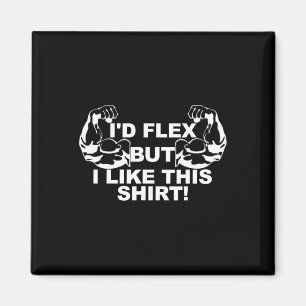 Männer, die ich Flex, aber ich mag dieses Shirt Gy Magnet