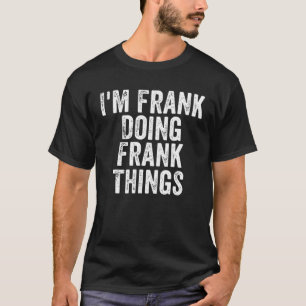 Männer, die ich Frank bin, machen Frank Dinge Pers T-Shirt