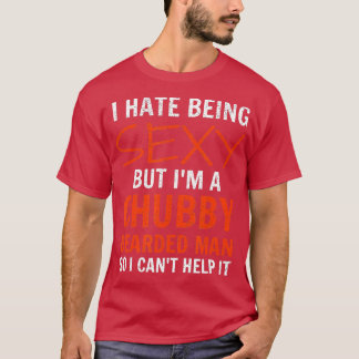 Männer, die ich hasse, sexy zu sein, aber ich bin T-Shirt