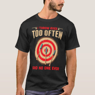 Männer, die ich werfen Äxte zu oft gesagt, niemand T-Shirt