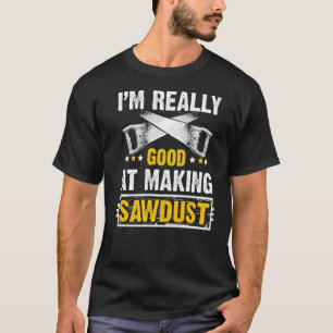 Männer, die ich wirklich gut darin bin, Holzarbeit T-Shirt