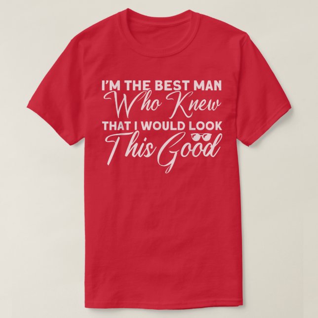 Männer, die wussten, dass ich so gut aussehen würd T-Shirt (Design vorne)