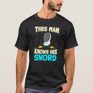 Männer Dieser Mann kennt sein Schwert Sport Fencer T-Shirt
