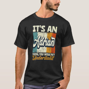 Männer Es Ist Eine Adrian-Sache Die Du Nicht Verst T-Shirt