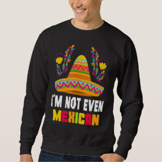 Männer Frauen Sombrero Ich bin nicht einmal mexika Sweatshirt