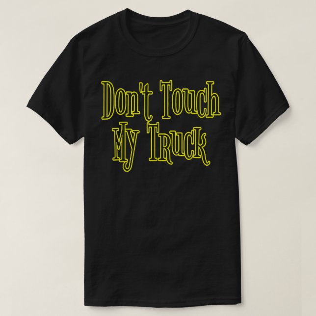 Männer Frauen Touch meinen Lkw nicht T-Shirt (Design vorne)