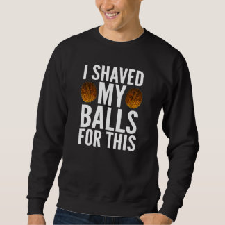 Männer, für die ich mir die Bälle von Ihnen geteil Sweatshirt