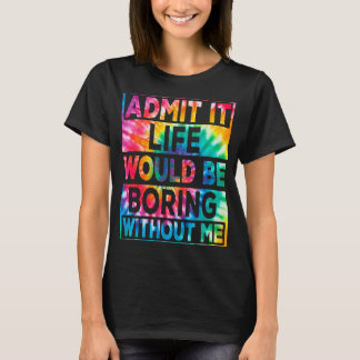 Männer geben zu, es wäre langweilig ohne mich Kraw T-Shirt