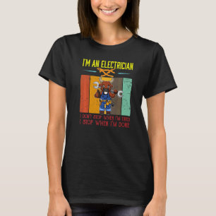 Männer Ich bin Elektriker Stopp Wenn ich fertig bi T-Shirt