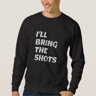 Männer Ich bringe die Schüsse Junggesellen Trinkna Sweatshirt