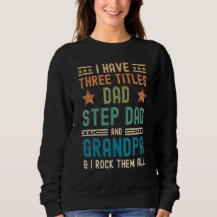 Männer ich habe drei Titeln Vater Step-Vater Opa F Sweatshirt