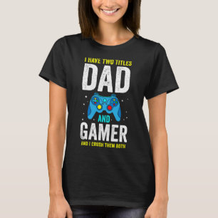 Männer Ich habe zwei Titel Papa und Gamer und ich T-Shirt