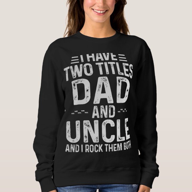 Männer ich habe zwei Titel Vater und Onkel ich roc Sweatshirt (Vorderseite)