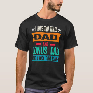 Männer Ich habe zwei Titeln Vater und Bonus Vater T-Shirt