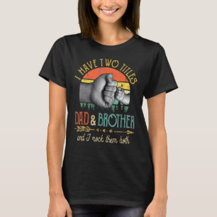 Männer ich habe zwei Titeln Vater und Bruder und i T-Shirt
