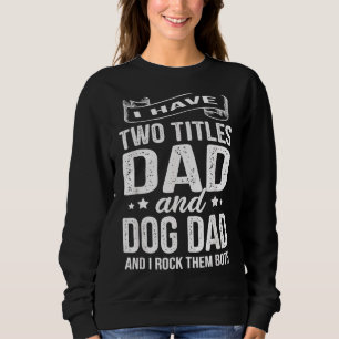 Männer ich habe zwei Titeln Vater und Hund Vater u Sweatshirt