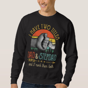 Männer ich habe zwei Titeln Vater und Stepdad und Sweatshirt