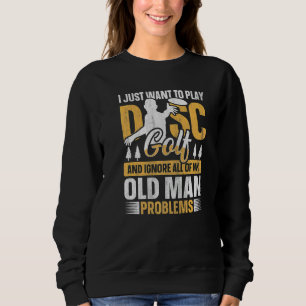 Männer Ich will einfach meine Alten-Mann-Probleme  Sweatshirt
