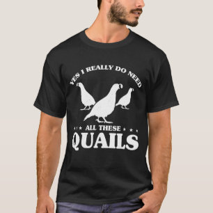 Männer Ja, ich brauche wirklich alle diese Quails T-Shirt