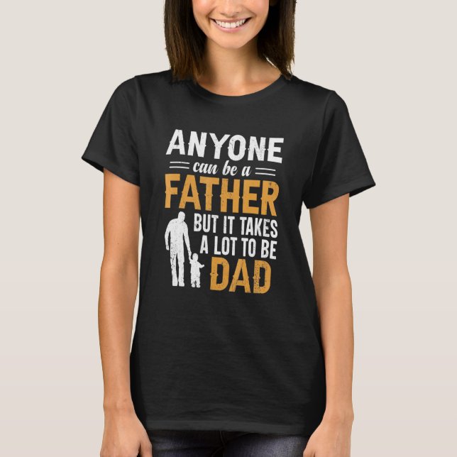 Männer kann jeder ein Vater sein, aber es braucht  T-Shirt (Vorderseite)